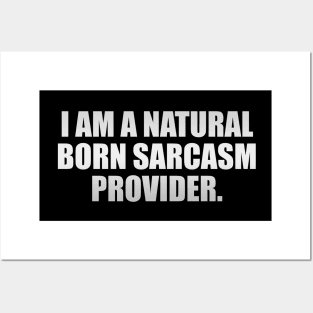 I'm a natural born sarcasm provider Posters and Art